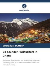 24-Stunden-Wirtschaft in Ghana: Analyse der Auswirkungen und Herausforderungen der Einführung einer 24-Stunden-Wirtschaft in Ghana: Ein Fallstudien-Ansatz