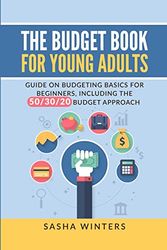 The Budget Book for Young Adults: Guide on Budgeting Basics for Beginners, Including the 50/30/20 Budget Approach