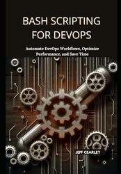 Bash Scripting for DevOps: Automate DevOps Workflows, Optimize Performance, and Save Time