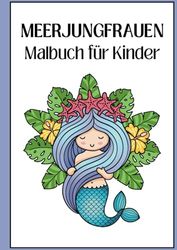 Malbuch Meerjungfrauen für Kinder ab 4 Jahren: Ein wunderschönes Buch für alle kleinen Unterwasser-Fans mit 30 magischen Meerjungfrauen-Motiven.