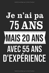 Je n'ai pa 75 ans mais 20 ans Avec 55 ans D'expérience: Carnet de notes / Cahier, 6x9 pouces, Livre d'or 75 ans, Anniversaire 75 ans,120 pages ... Cadeau, Cadeaux personnalisés, Bloc Notes