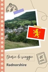 Radnorshire Diario di viaggio: Un divertente pianificatore di viaggio per documentare il tuo viaggio in Galles per coppie, uomini e donne con suggerimenti e liste di controllo.