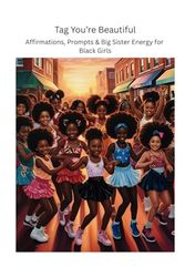 Tag You’re Beautiful: Affirmations, Prompts & Big Sister Energy for Black Girls