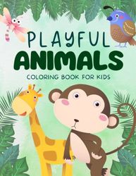 Playful Animals Coloring Book for Kids: A Kids Coloring Book with Big & Easy Cartoon Animals to Color - 60 Designs of Happy Animals