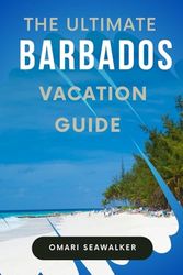 The Ultimate Barbados Vacation Guide