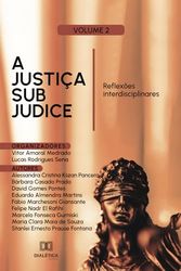 A Justiça sub judice: Reflexões interdisciplinares - Volume 2