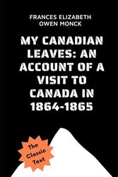 My Canadian Leaves: An Account of a visit to Canada in 1864-1865