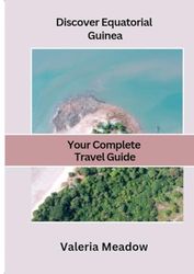 Discover Equatorial Guinea: Your Complete Travel Guide