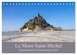 Le Mont-Saint-Michel - Sagenumwobener Klosterberg im Watt (Tischkalender 2024 DIN A5 quer), CALVENDO Monatskalender: Rund um den Mont-Saint-Michel, ... Klosterinsel im Wattenmeer des Ärmelkanals