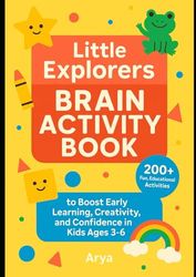 "Little Explorers Brain Activity Book": “175+ Fun, Educational Activities to Boost Early Learning, Creativity, and Confidence in Kids Ages 3–6”