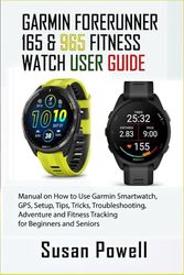 GARMIN FORERUNNER 165 & 965 FITNESS WATCH USER GUIDE: Manual on How to Use Garmin Smartwatch, GPS, Setup, Tips, Tricks, Troubleshooting, Adventure and Fitness Tracking for Beginners and Seniors