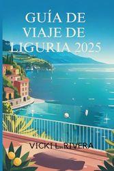 GUÍA DE VIAJE DE LIGURIA 2025: Explora el encanto costero y la belleza atemporal del noroeste de Italia.