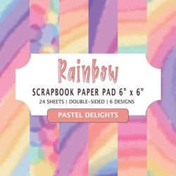 Rainbow Pastel Delights Scrapbook Paper 6” x 6”: Colorful Pattern Craft Paper Pad, 6 Designs, 24 Double Sided Sheets, For Scrapbooking Journaling And Crafting