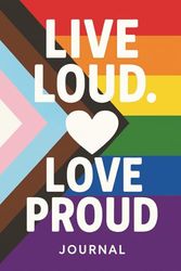 Live Loud. Love Proud.: A Vibrant Pride Journal for Self-Expression, Reflection, and Inspiration