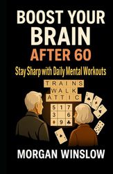 Boost Your Brain After 60: Stay Sharp with Daily Mental Workouts