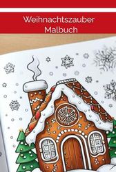 Weihnachtszauber: Malbuch für Kinder, Jugendliche und Erwachsene Weihnachtliche Motive zum Ausmalen | 76 Seiten: Kreativer Weihnachtszauber für die ganze Familie | 76 Seiten | 6x9 Zoll