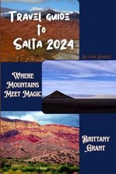Travel Guide to Salta 2024: Where Mountains Meet Magic