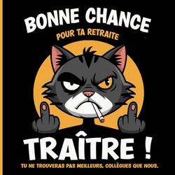 Livre D'or Retraite : Bonne Chance Traître: Depart Collegue de Travail, Cadeau Original Pour Nouveau Retraité. Humour Homme
