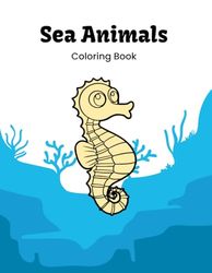 Sea Animal Coloring Book: Ocean Creatures Coloring Book for Kids Ages 5–9 | Fun and Educational Underwater Activity Book with Dolphins, Sharks, Turtles, and More