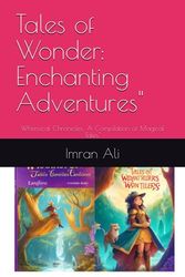 Tales of Wonder: Enchanting Adventures": Whimsical Chronicles: A Compilation of Magical Tales"