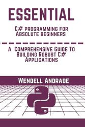 Essential C Programming For Absolute Beginners: A Comprehensive Guide To Building Robust C Applications