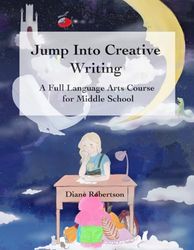 Jump Into Creative Writing: A Full Language Arts Course for Middle School