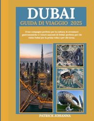 Guida turistica di Dubai 2025: Il tuo compagno perfetto per la cultura, le avventure gastronomiche e i tesori nascosti di Dubai: perfetto per chi visita Dubai per la prima volta e per chi torna.