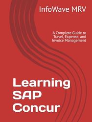 Learning SAP Concur: A Complete Guide to Travel, Expense, and Invoice Management