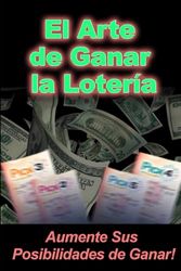 El Arte de Ganar la Lotería: Aumente Sus Posibilidades de Ganar