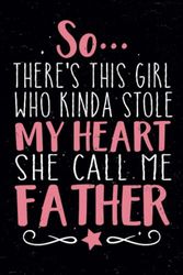 So There's This Girl Call Me Father: Notebook journal Father Girl Vintage Gift idea For mother's day, father's day notebook / Girl Call Me Father Gift Notebook