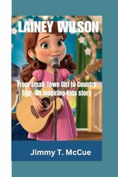 LAINEY WILSON: From Small-Town Girl to Country Star– An inspiring story