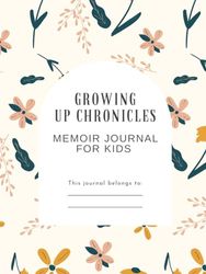 Growing Up Chronicles: Memoir Journal for Kids--75 Pages Hardcover--Memory Keepsake for Childhood