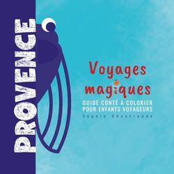 Voyages magiques PROVENCE: guide conté à colorier pour enfants voyageurs