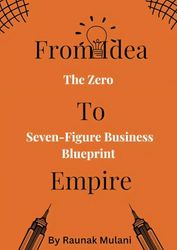 From Idea To Empire: The Zero to Seven-Figure Business Blueprint