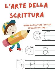 L'arte della scrittura: impara a scrivere lettere chiare ed eleganti: Libro di attività per bambini età 3+|Impara a scrivere l'alfabeto| Materiale ... ricalcare| Formato 8,5x11 pollici|130 pagine
