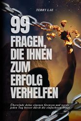 99 Fragen, die Ihnen zum Erfolg verhelfen: Überwinde deine eigenen Grenzen und werde jeden Tag besser durch die einfachsten Dinge: 3