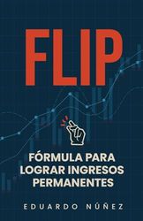 FÓRMULA PARA LOGRAR INGRESOS PERMANENTES (FLIP)