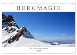 Bergmagie ¿ Fotos aus dem Berner Oberland (Wandkalender 2025 DIN A4 quer), CALVENDO Monatskalender: Der Kalender zeigt den Zauber der Bergwelt des Berner Oberlandes