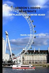 London’s Hidden Heartbeats: 100 places you’ve never heard of