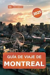 Guía de viaje de Montreal 2025: Descubra las principales atracciones, gemas ocultas y consejos esenciales en la vibrante ciudad de Canadá para un viaje inolvidable