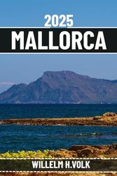 MALLORCA TRAVEL GUIDE: Discover Mallorca’s Top Attractions, Hidden Gems, Outdoor Activities, Culture & Local Secrets For Adventurous Solo Explorer
