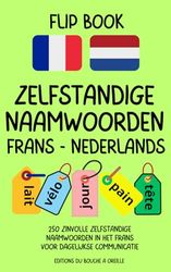 Flip Book Zelfstandige Naamwoorden Frans-Nederlands: 250 zinvolle zelfstandige naamwoorden in het Frans voor dagelijkse communicatie