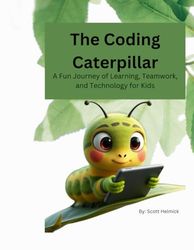 The Coding Caterpillar: A Fun Journey of Learning, Teamwork, and Technology for Kids