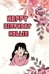 Happy Birthday Hollie : Secret diary to record memories | perfect as a gift for a birthday girl: 100 pages | 6"x9" inches