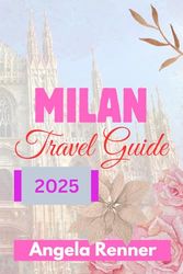 MILAN TRAVEL GUIDE 2025: ACTIVITIES TO DO AND SAFE ADVENTURES