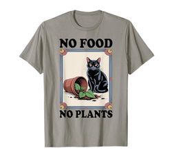 No Food No Plants Cat Plant Kitten Plants Cat Lover T-Shirt
