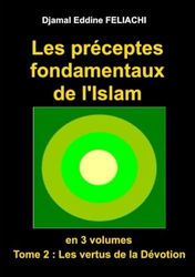 LES PRECEPTES FONDAMENTAUX DE L'ISLAM: En 3 volumes. Tome 2 : Les vertus de la Dévotion