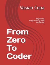 From Zero To Coder: Beginning Programming With JavaScript