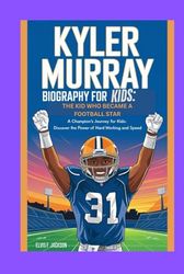 Kyler murray biography for kids: The Kid Who Became a Football Star: A Champion’s Journey for Kids:Discover the power of Hard working and speed