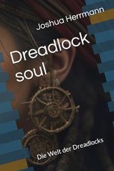 Dreadlock soul: Die Welt der Dreadlocks